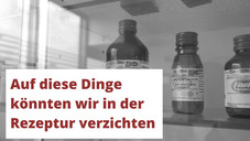Auf diese Dinge könnten wir in der Rezeptur verzichten Auf diese Dinge könnten wir in der Rezeptur verzichten